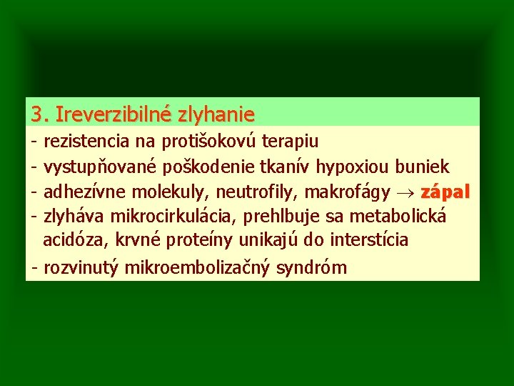 3. Ireverzibilné zlyhanie - rezistencia na protišokovú terapiu vystupňované poškodenie tkanív hypoxiou buniek adhezívne