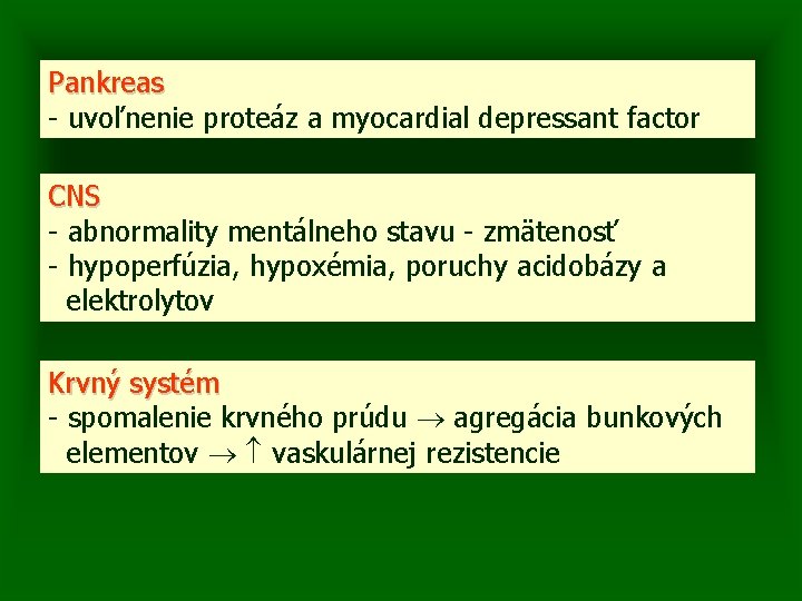 Pankreas - uvoľnenie proteáz a myocardial depressant factor CNS - abnormality mentálneho stavu -