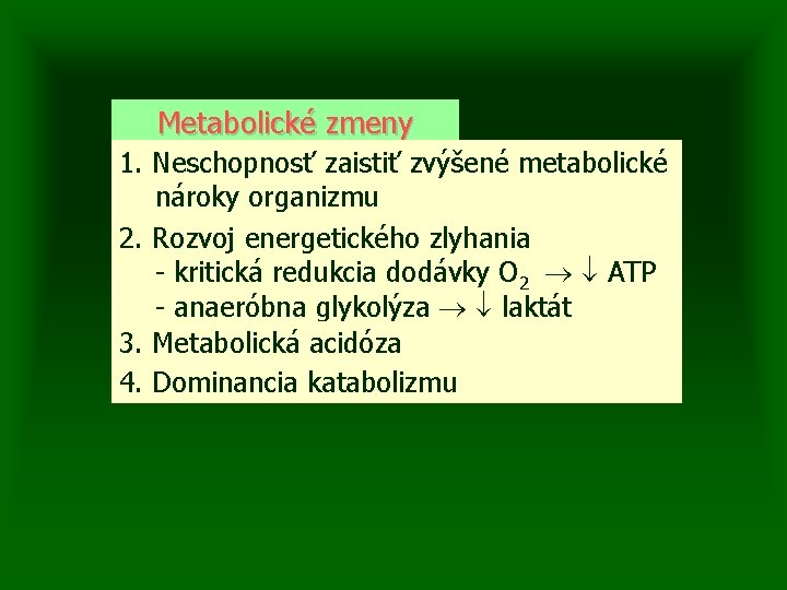 Metabolické zmeny 1. Neschopnosť zaistiť zvýšené metabolické nároky organizmu 2. Rozvoj energetického zlyhania -