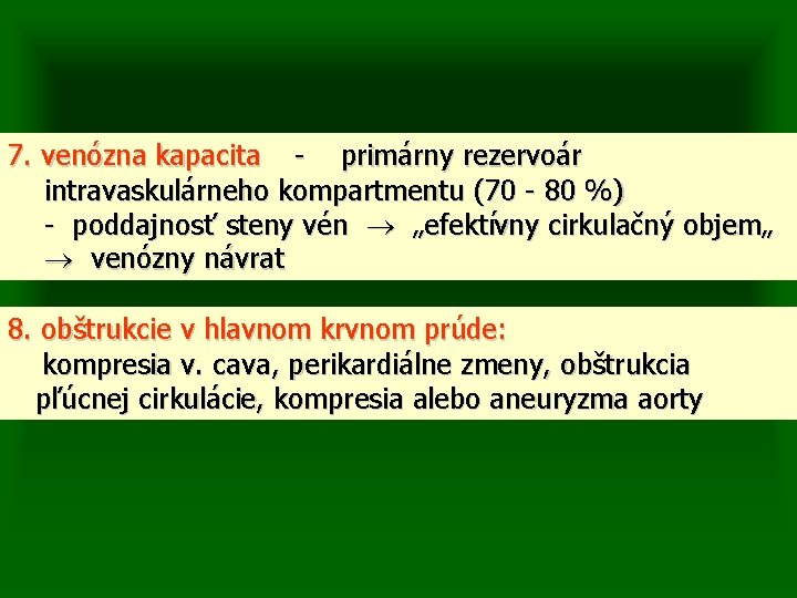 7. venózna kapacita - primárny rezervoár intravaskulárneho kompartmentu (70 - 80 %) - poddajnosť