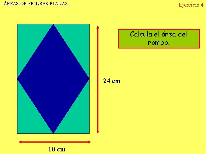 ÁREAS DE FIGURAS PLANAS Ejercicio 4 Calcula el área del rombo. 24 cm 10