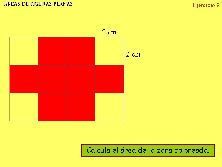 ÁREAS DE FIGURAS PLANAS Ejercicio 9 2 cm Calcula el área de la zona