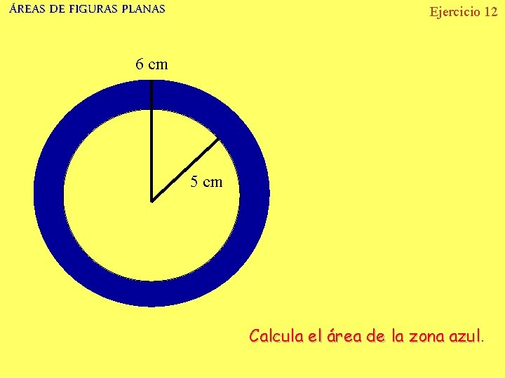 ÁREAS DE FIGURAS PLANAS Ejercicio 12 6 cm 5 cm Calcula el área de