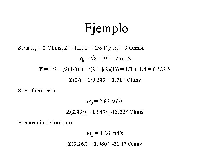 Ejemplo Sean R 1 = 2 Ohms, L = 1 H, C = 1/8