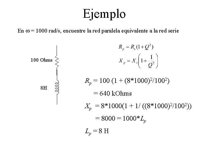 Ejemplo En w = 1000 rad/s, encuentre la red paralela equivalente a la red