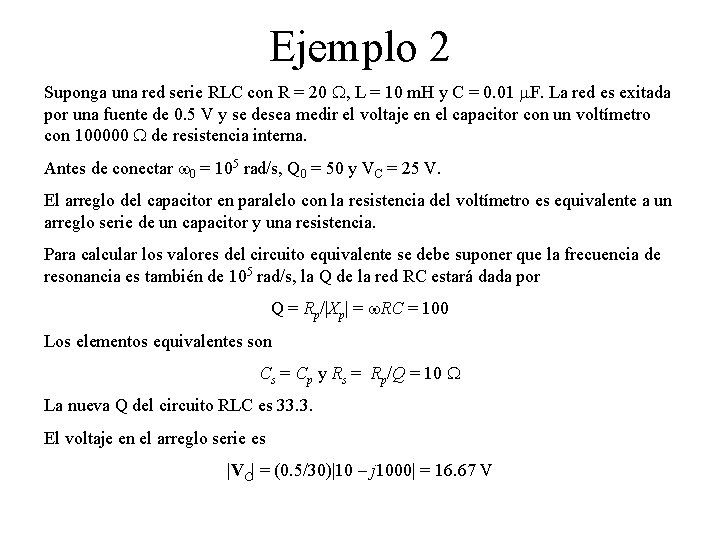 Ejemplo 2 Suponga una red serie RLC con R = 20 , L =