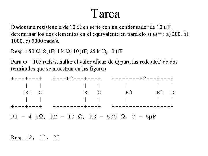 Tarea Dados una resistencia de 10 en serie con un condensador de 10 m.