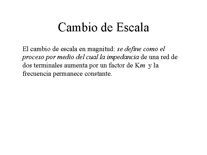 Cambio de Escala El cambio de escala en magnitud: se define como el proceso