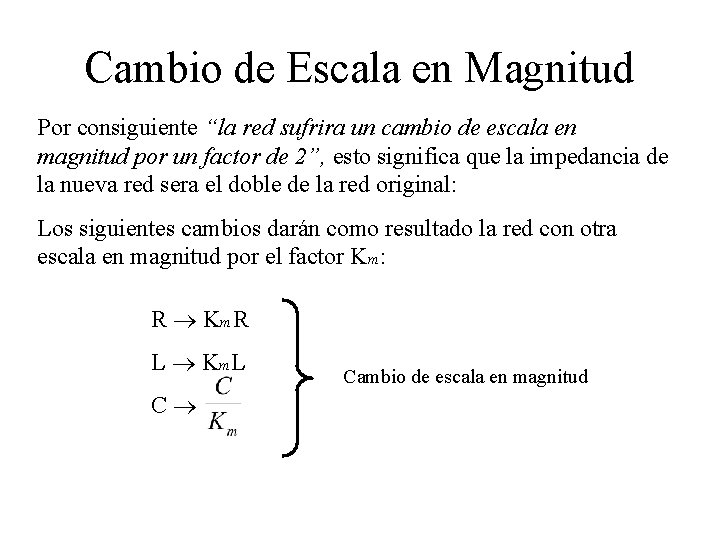 Cambio de Escala en Magnitud Por consiguiente “la red sufrira un cambio de escala