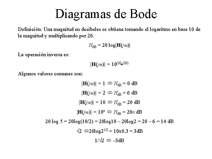 Diagramas de Bode Definición: Una magnitud en decibeles se obtiene tomando el logaritmo en