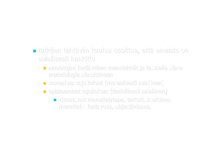  tutkijan tehtäviin kuuluu osoittaa, että aineisto on asiallisesti hankittu aineistojen keräämisen menetelmät ja
