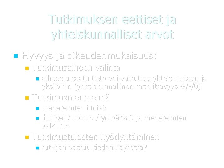 Tutkimuksen eettiset ja yhteiskunnalliset arvot Hyvyys ja oikeudenmukaisuus: Tutkimusaiheen valinta aiheesta saatu tieto voi