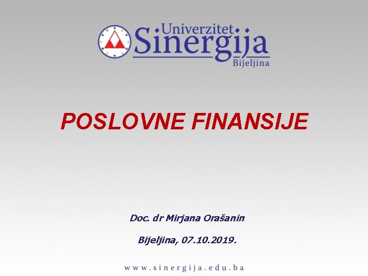 POSLOVNE FINANSIJE Doc. dr Mirjana Orašanin Bijeljina, 07. 10. 2019. 