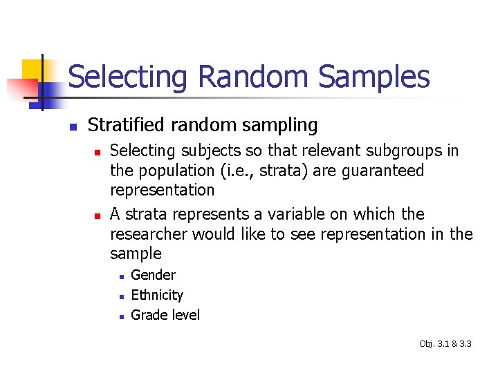 Selecting Random Samples n Stratified random sampling n n Selecting subjects so that relevant