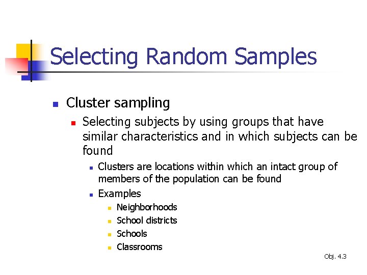 Selecting Random Samples n Cluster sampling n Selecting subjects by using groups that have