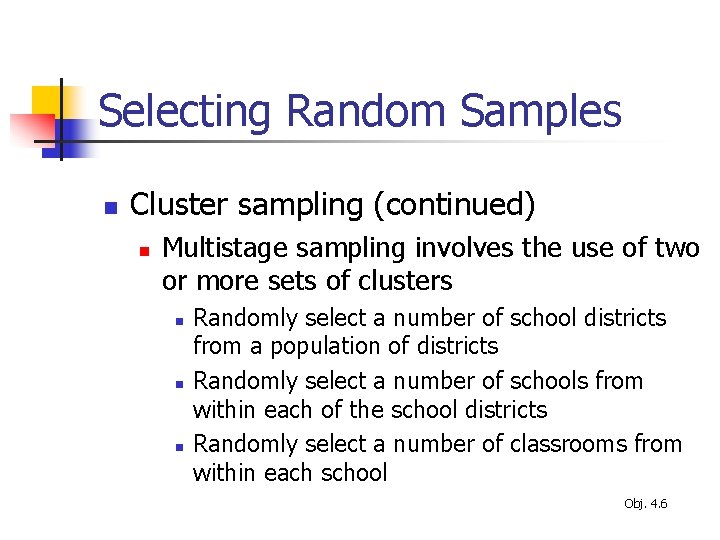 Selecting Random Samples n Cluster sampling (continued) n Multistage sampling involves the use of