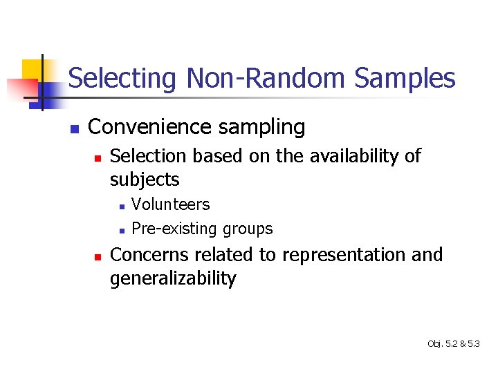 Selecting Non-Random Samples n Convenience sampling n Selection based on the availability of subjects