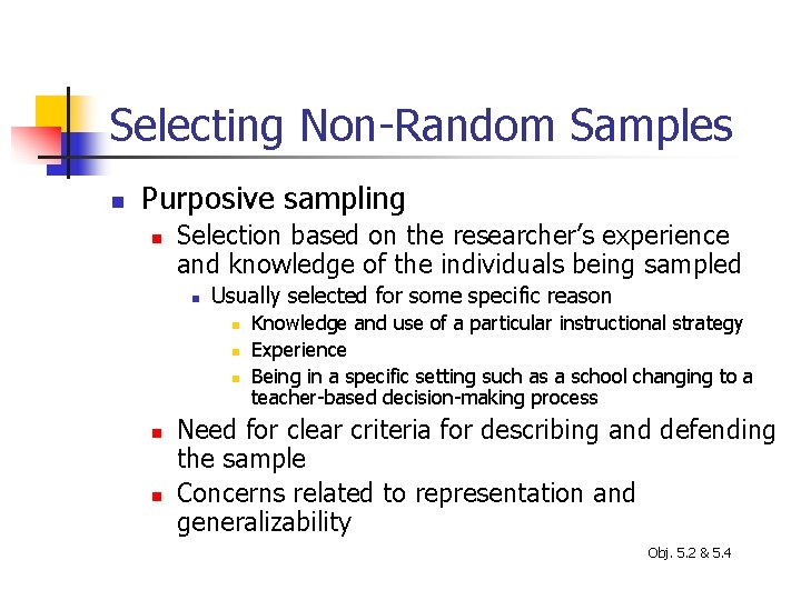 Selecting Non-Random Samples n Purposive sampling n Selection based on the researcher’s experience and