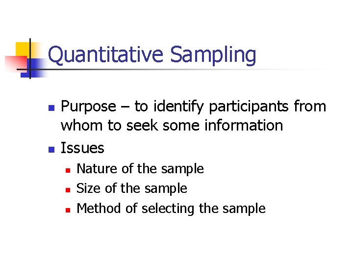 Quantitative Sampling n n Purpose – to identify participants from whom to seek some
