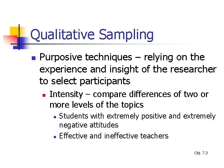 Qualitative Sampling n Purposive techniques – relying on the experience and insight of the
