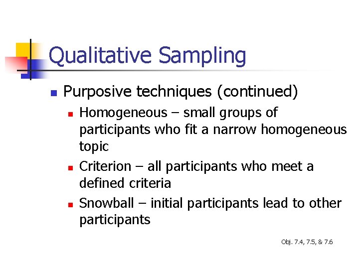 Qualitative Sampling n Purposive techniques (continued) n n n Homogeneous – small groups of