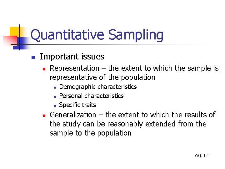 Quantitative Sampling n Important issues n Representation – the extent to which the sample