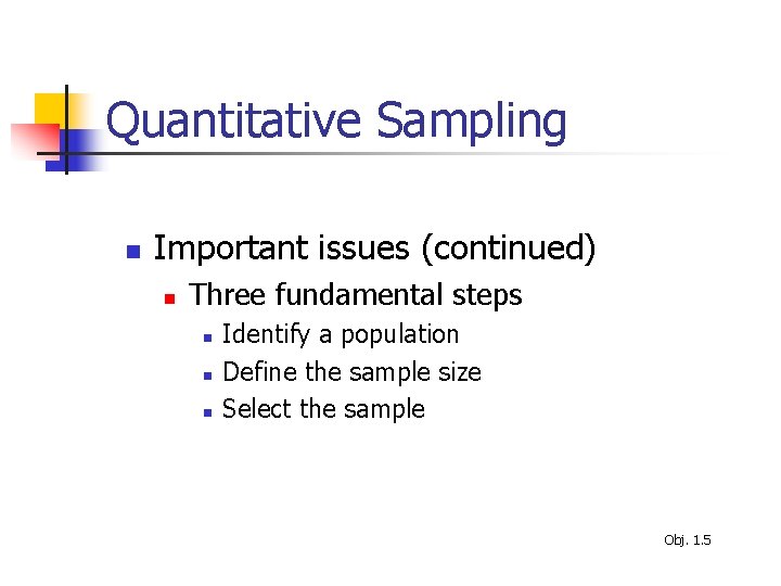 Quantitative Sampling n Important issues (continued) n Three fundamental steps n n n Identify