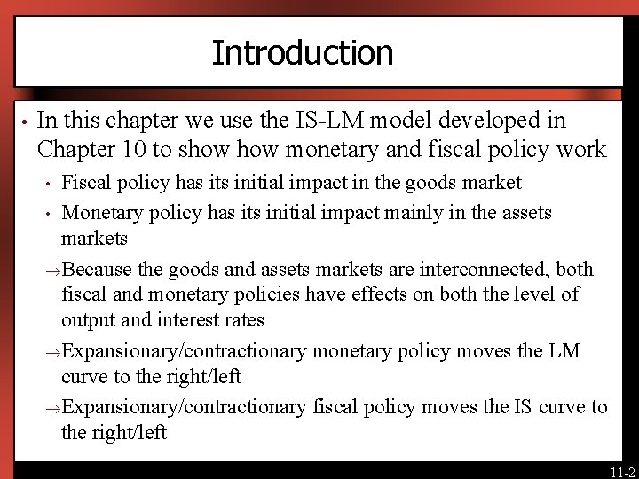 Introduction • In this chapter we use the IS-LM model developed in Chapter 10