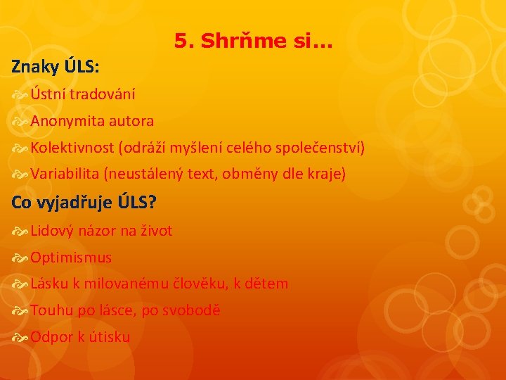 5. Shrňme si… Znaky ÚLS: Ústní tradování Anonymita autora Kolektivnost (odráží myšlení celého společenství)