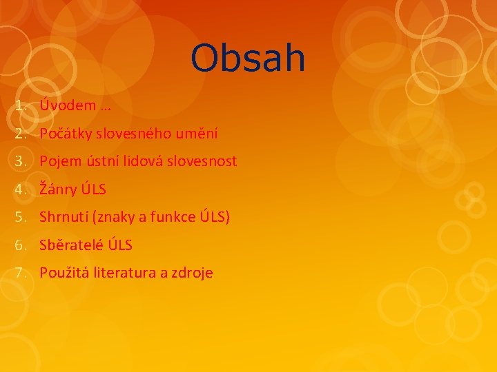 Obsah 1. Úvodem … 2. Počátky slovesného umění 3. Pojem ústní lidová slovesnost 4.