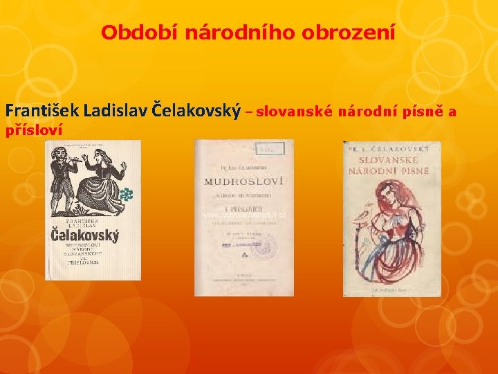 Období národního obrození František Ladislav Čelakovský – slovanské národní písně a přísloví 
