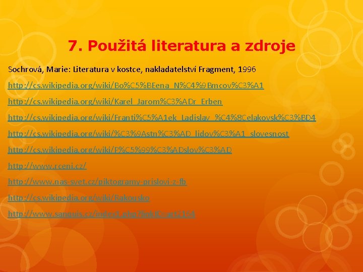 7. Použitá literatura a zdroje Sochrová, Marie: Literatura v kostce, nakladatelství Fragment, 1996 http: