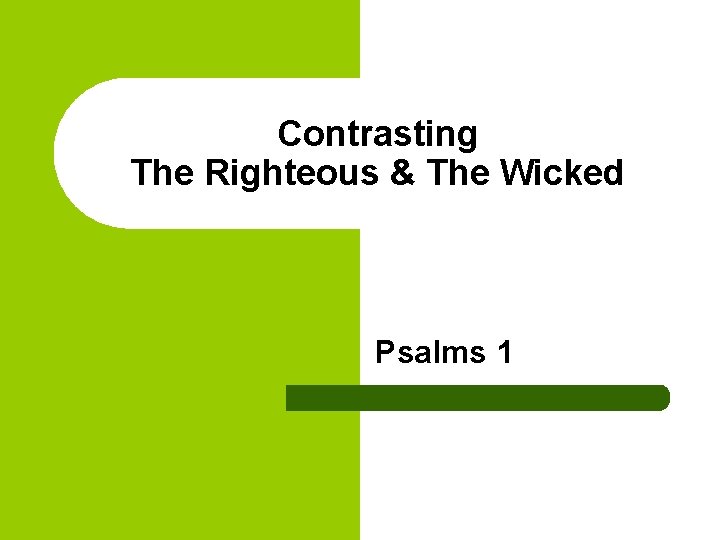 Contrasting The Righteous & The Wicked Psalms 1 