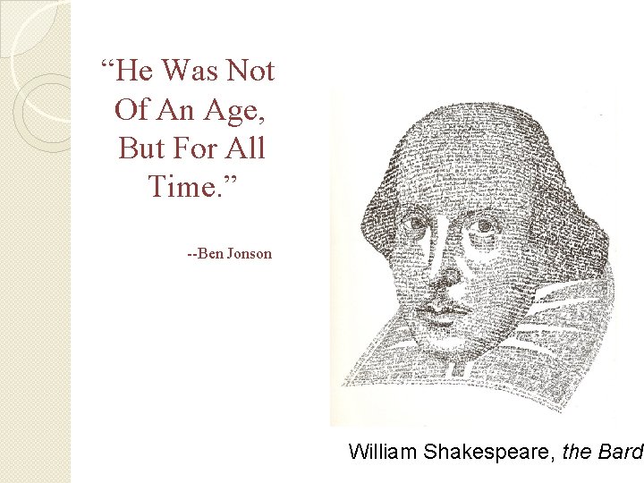 “He Was Not Of An Age, But For All Time. ” --Ben Jonson William