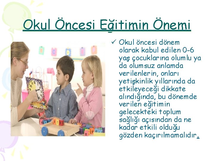 Okul Öncesi Eğitimin Önemi ü Okul öncesi dönem olarak kabul edilen 0 -6 yaş