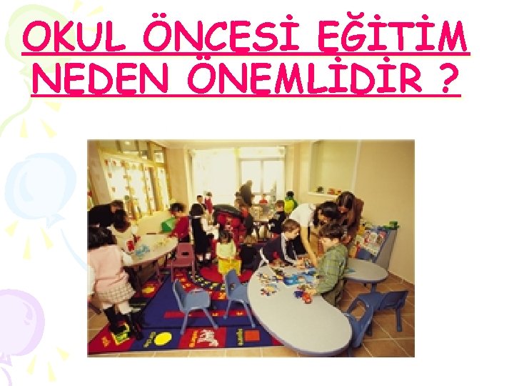 OKUL ÖNCESİ EĞİTİM NEDEN ÖNEMLİDİR ? 