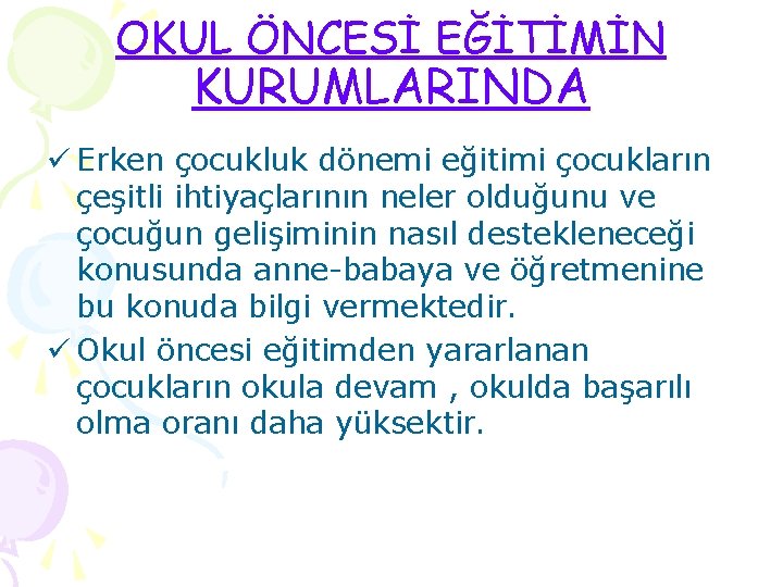 OKUL ÖNCESİ EĞİTİMİN KURUMLARINDA ü Erken çocukluk dönemi eğitimi çocukların çeşitli ihtiyaçlarının neler olduğunu