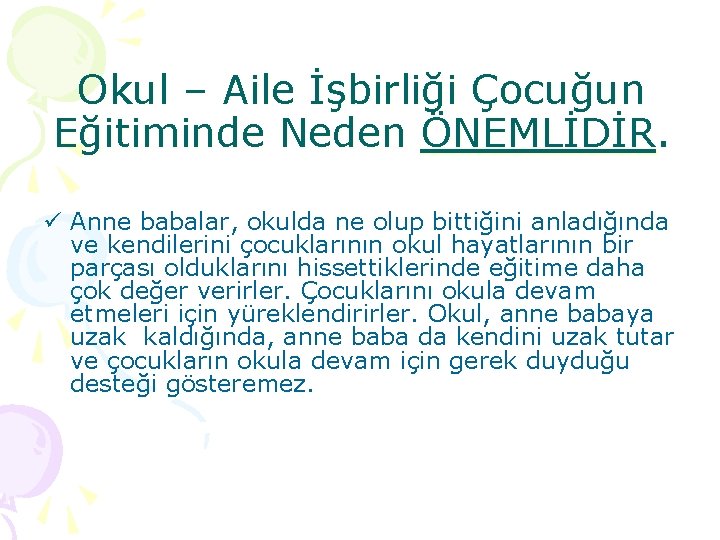 Okul – Aile İşbirliği Çocuğun Eğitiminde Neden ÖNEMLİDİR. ü Anne babalar, okulda ne olup