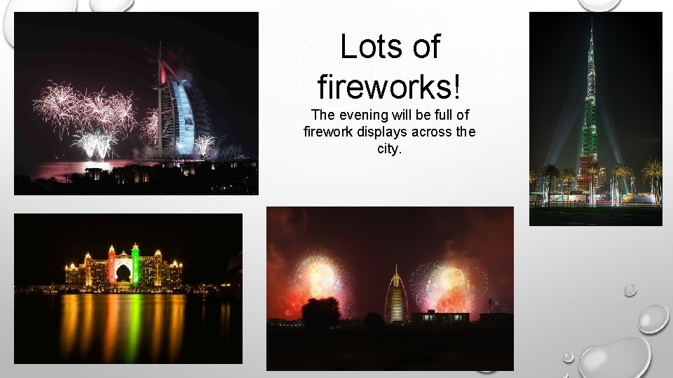 Lots of fireworks! The evening will be full of firework displays across the city.