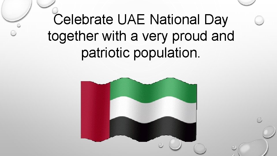 Celebrate UAE National Day together with a very proud and patriotic population. 