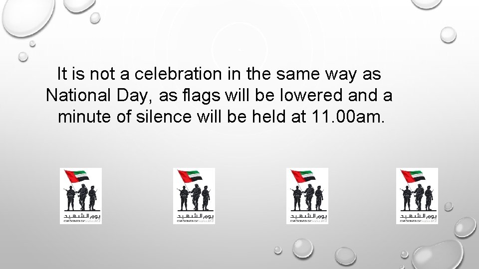 It is not a celebration in the same way as National Day, as flags