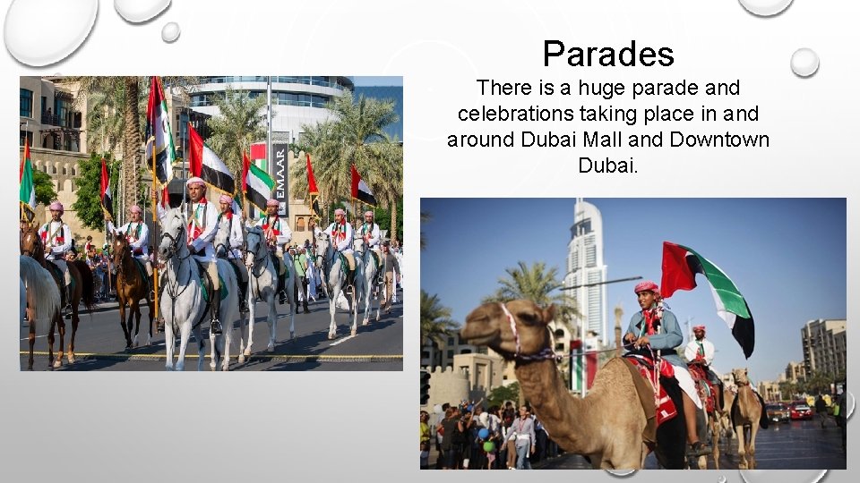 Parades There is a huge parade and celebrations taking place in and around Dubai