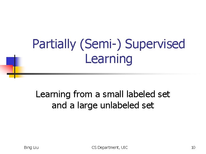Partially (Semi-) Supervised Learning from a small labeled set and a large unlabeled set