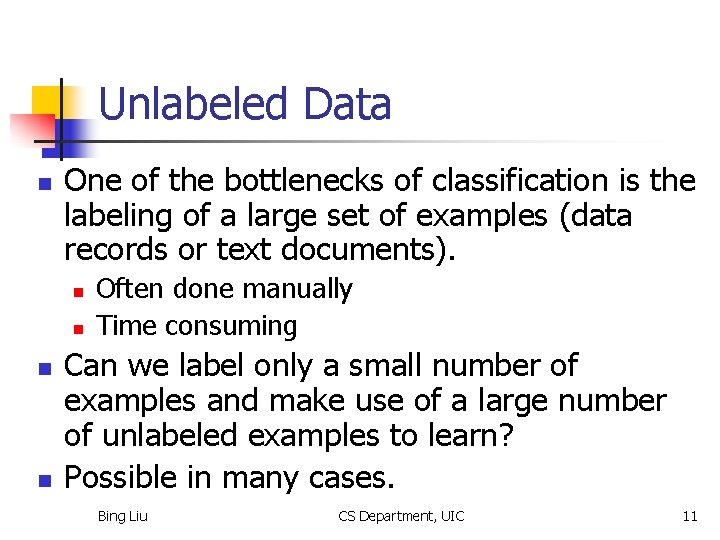 Unlabeled Data n One of the bottlenecks of classification is the labeling of a