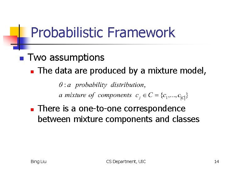 Probabilistic Framework n Two assumptions n n The data are produced by a mixture