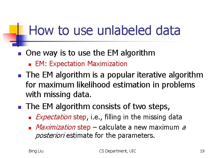 How to use unlabeled data n One way is to use the EM algorithm