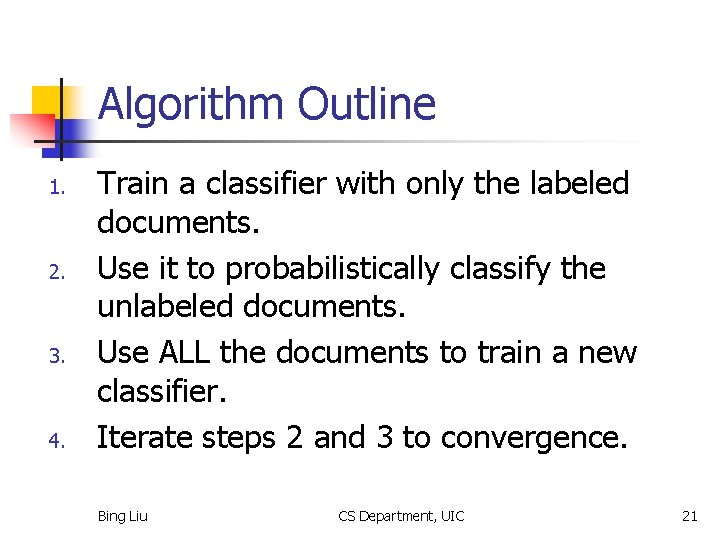 Algorithm Outline 1. 2. 3. 4. Train a classifier with only the labeled documents.