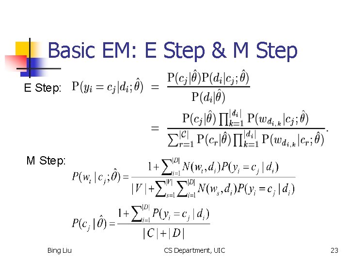 Basic EM: E Step & M Step E Step: M Step: Bing Liu CS