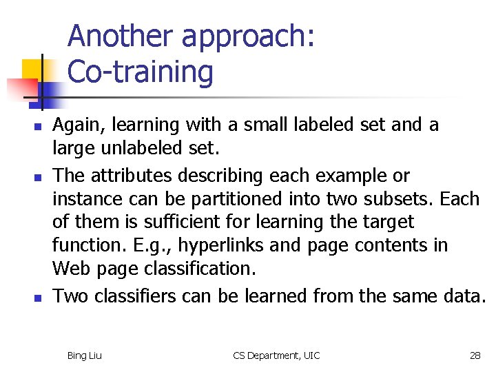 Another approach: Co-training n n n Again, learning with a small labeled set and