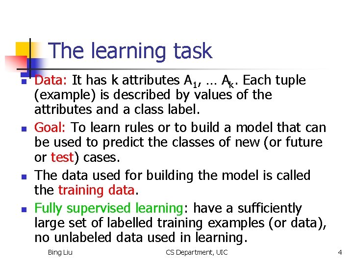 The learning task n n Data: It has k attributes A 1, … Ak.